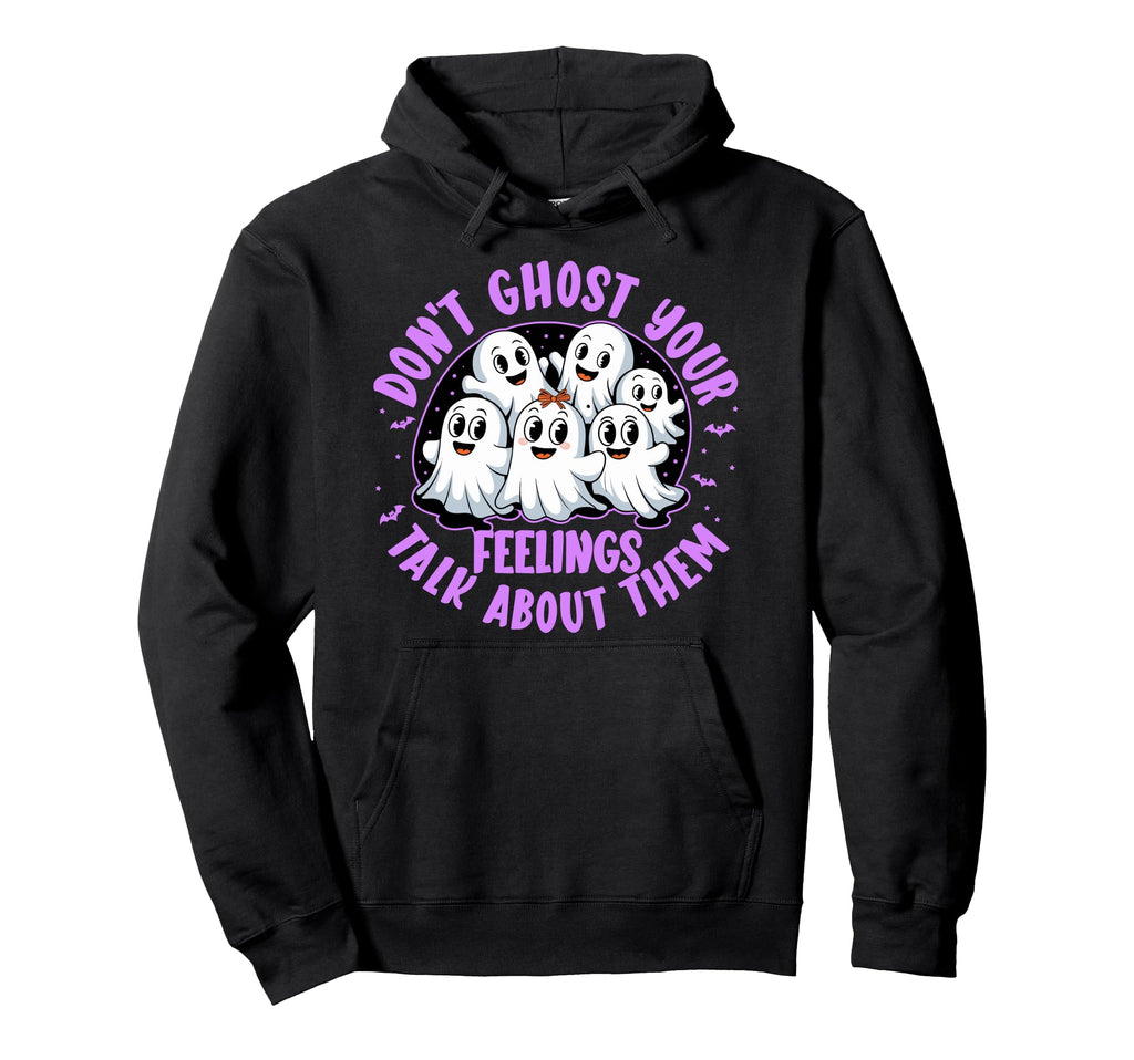 Dont Ghost Your Feelings Talk About Them Hoodie - Trendy Graphic Unisex - T-Shirt, Sweatshirt, Hoodie