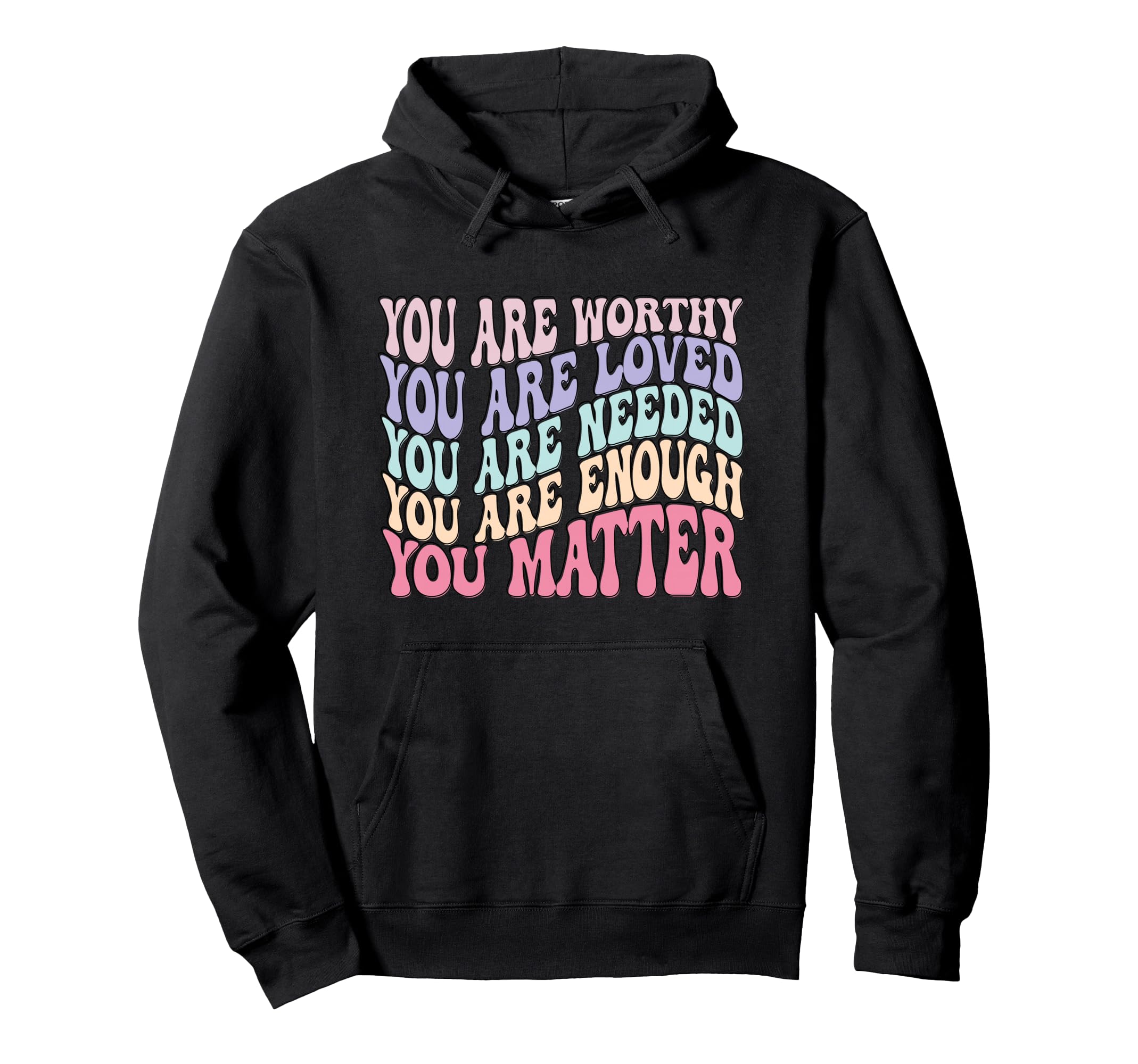 You Are Worthy Loved Needed Enough Matter Hoodie - Custom Art Print Unisex - T-Shirt, Sweatshirt, Hoodie