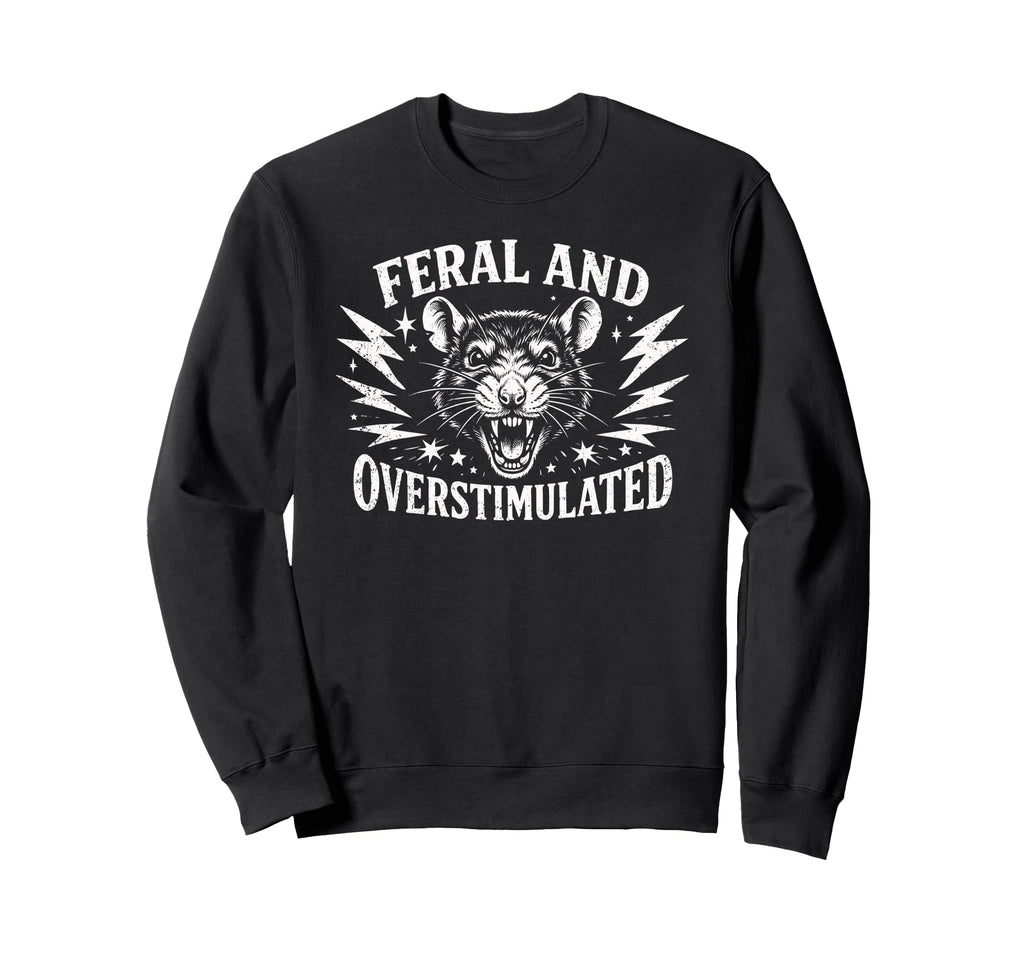 Feral And Overstimulated Autism Rat Sweatshirt - Novelty Apparel Men Women - T-Shirt, Sweatshirt, Hoodie