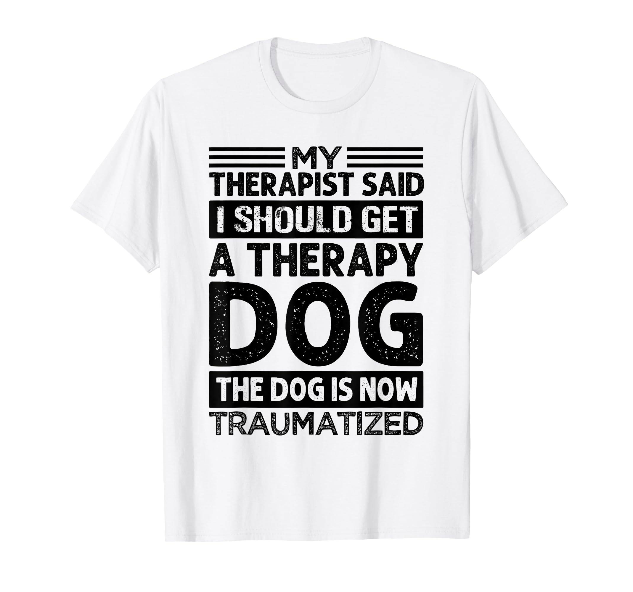 My Therapist Said I Should Get T-Shirt - Streetwear Style for Adults - T-Shirt, Sweatshirt, Hoodie