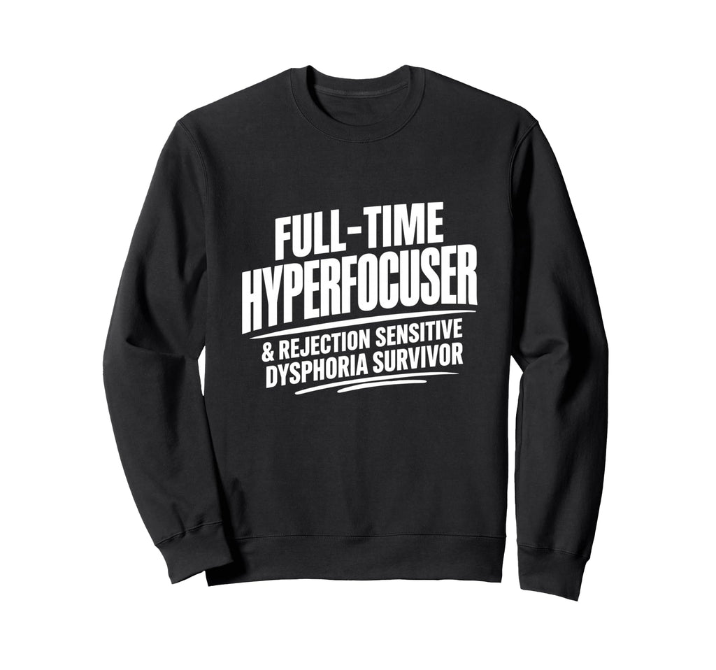 Adhd Hyperfocuser Rejection Sweatshirt - Aesthetic Graphic Unisex - T-Shirt, Sweatshirt, Hoodie