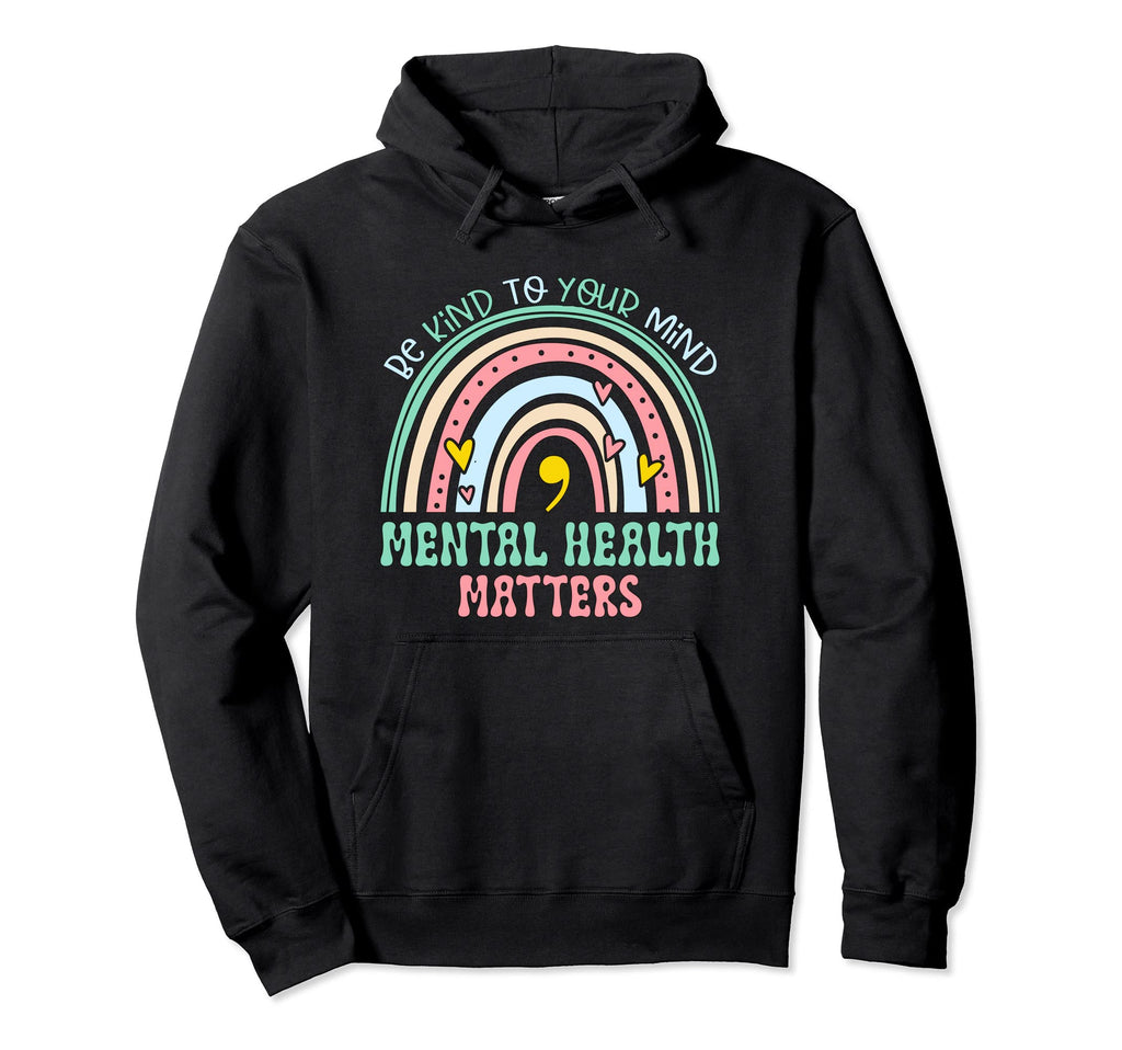 Rainbow Be Kind To Your Mind Mental Hoodie - Fun Novelty Design Men Women - T-Shirt, Sweatshirt, Hoodie