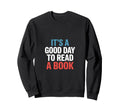 Its Good Day To Read Book Funny Sweatshirt - Unique Graphic Men Women - T-Shirt, Sweatshirt, Hoodie