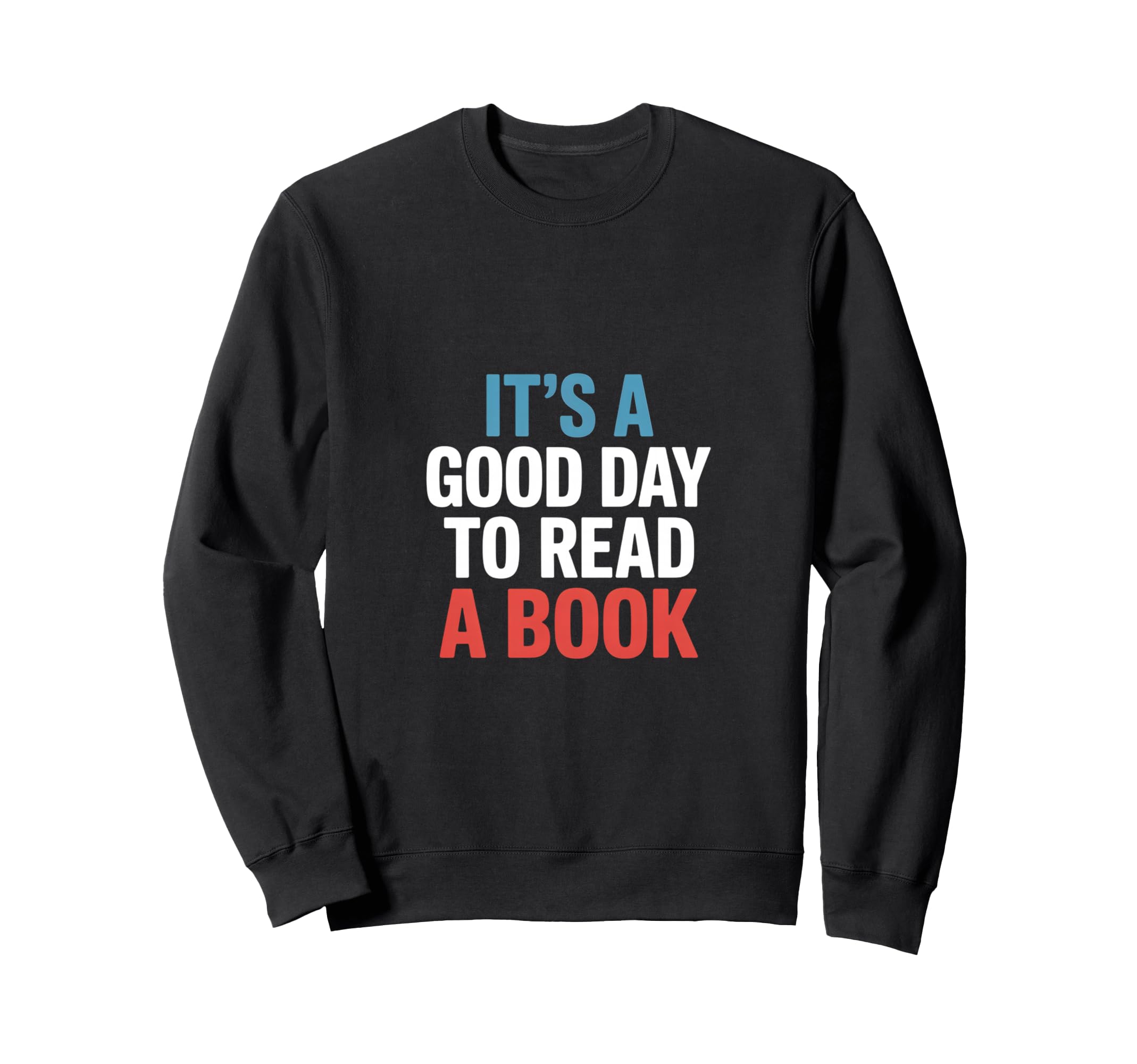 Its Good Day To Read Book Funny Sweatshirt - Unique Graphic Men Women - T-Shirt, Sweatshirt, Hoodie