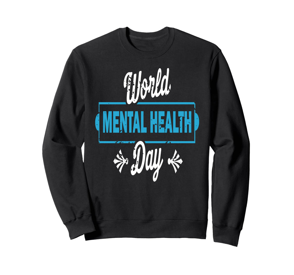 World Mental Health Day Awareness Sweatshirt - Fun Novelty Design Unisex - T-Shirt, Sweatshirt, Hoodie