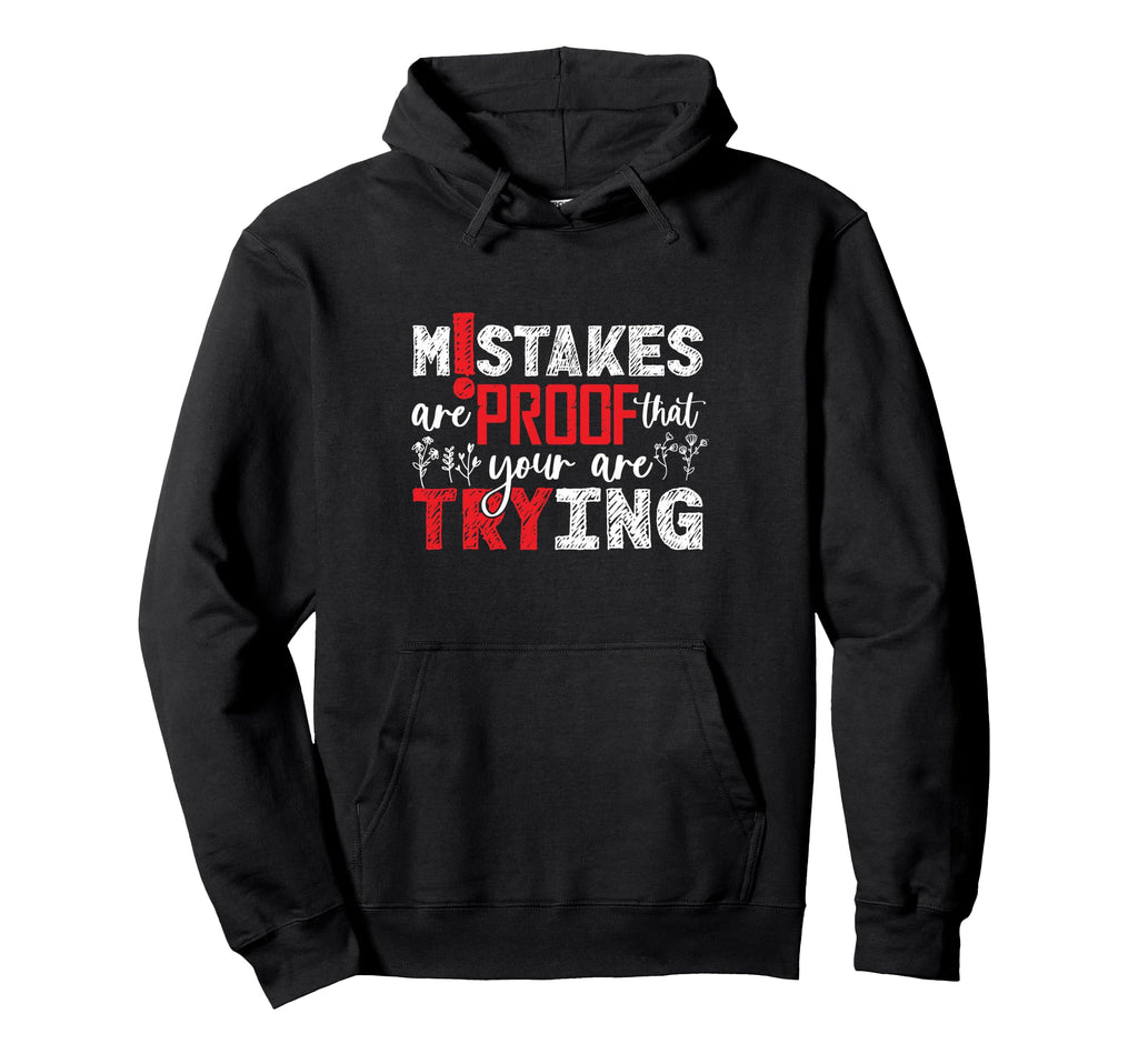 Inspirational Mistakes Proof Trying Hoodie - Graphic Print Men Women - T-Shirt, Sweatshirt, Hoodie