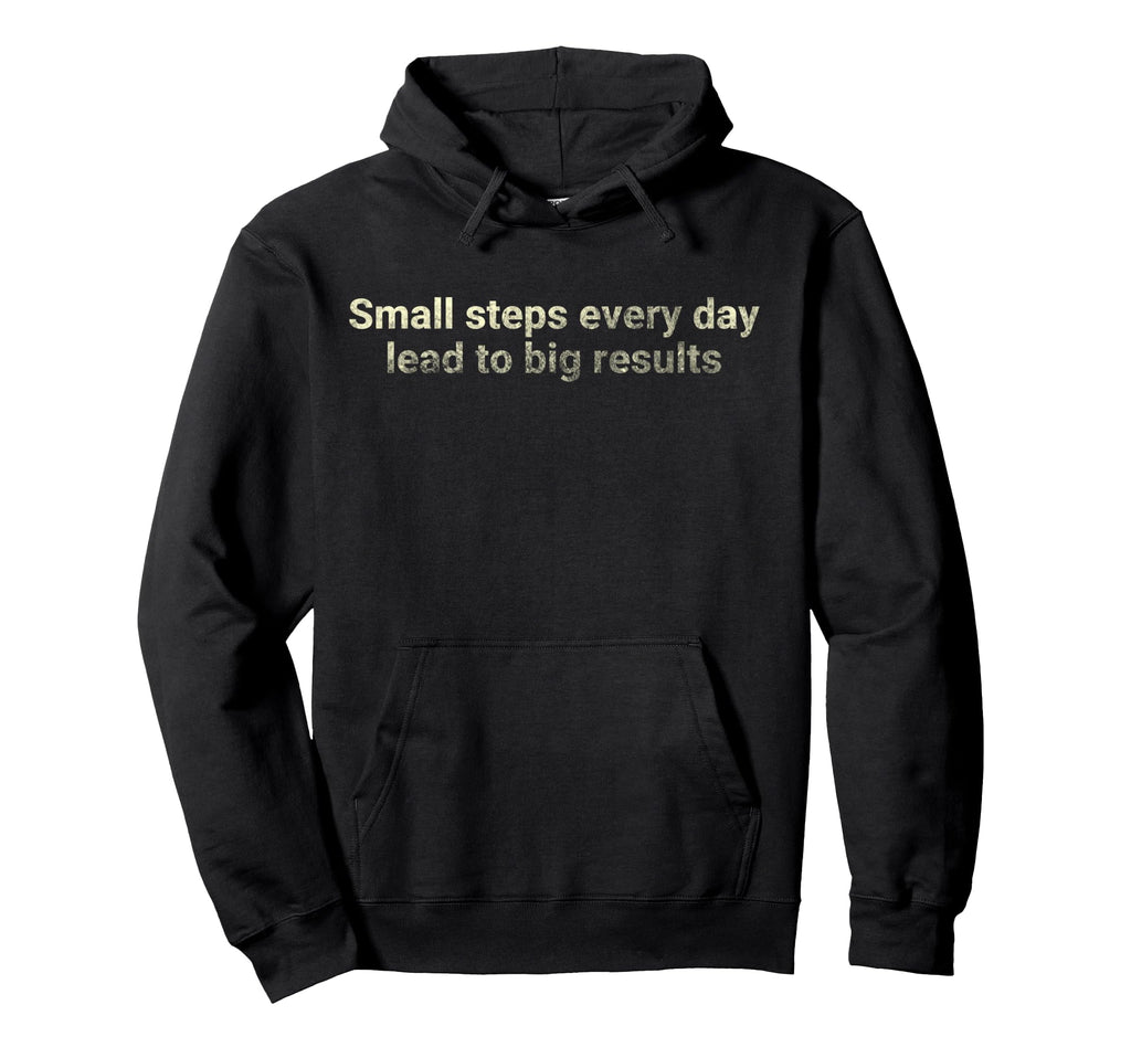 Small Steps Every Day Lead To Big Hoodie - Unique Graphic for Adults - T-Shirt, Sweatshirt, Hoodie