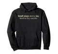 Small Steps Every Day Lead To Big Hoodie - Unique Graphic for Adults - T-Shirt, Sweatshirt, Hoodie