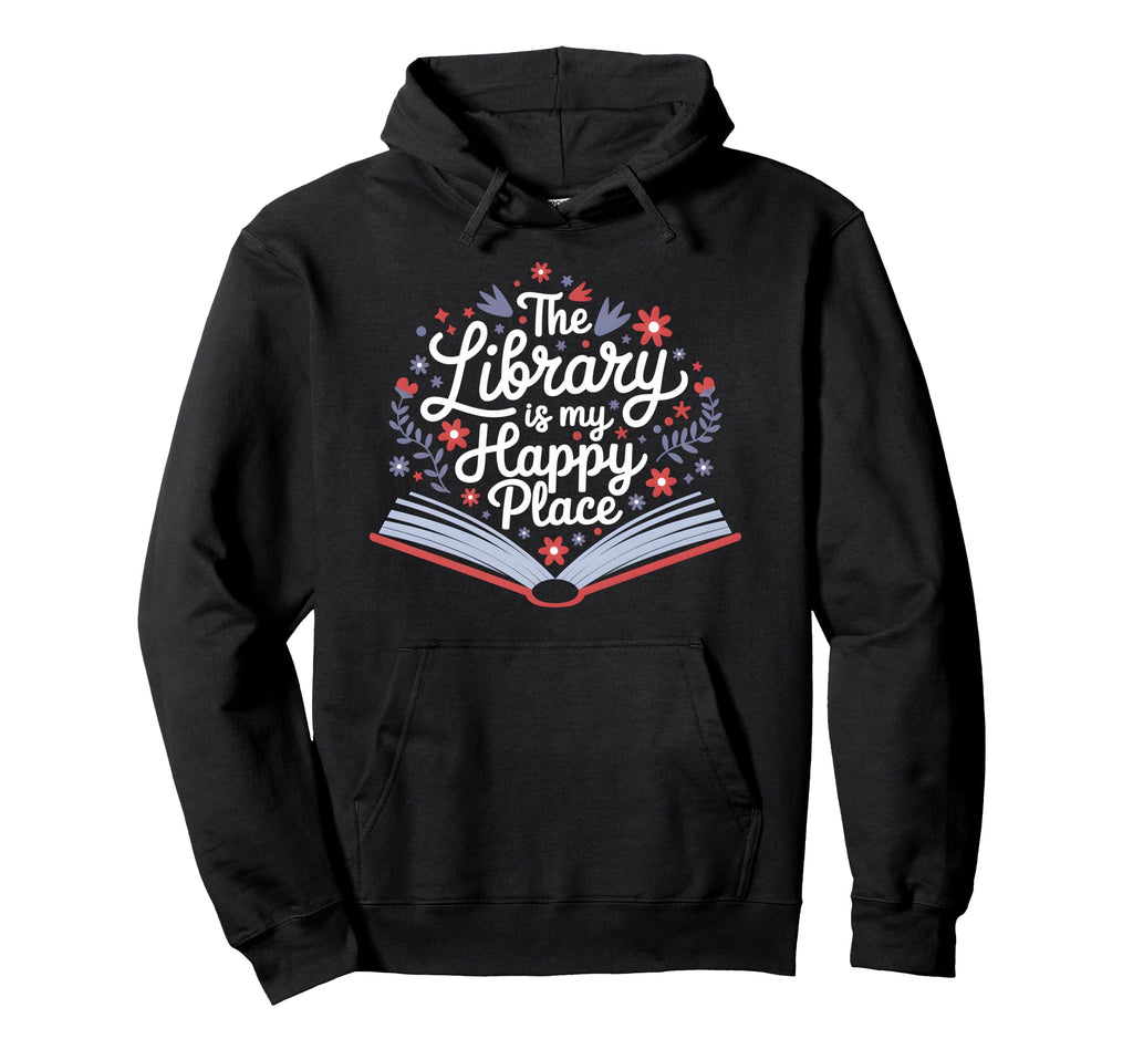 Library Is My Happy Place Librarian Hoodie - Minimalist Print for Adults - T-Shirt, Sweatshirt, Hoodie