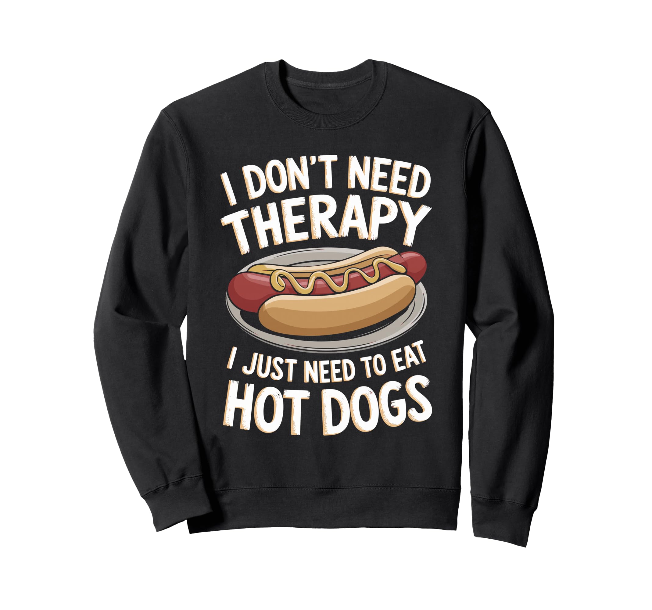 I Dont Need Therapy Just Hot Dogs Sweatshirt - Aesthetic Graphic for Adults - T-Shirt, Sweatshirt, Hoodie