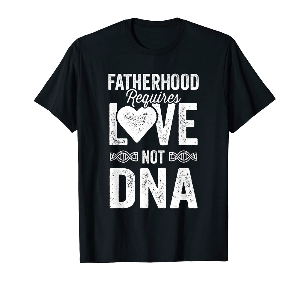 Mens Fatherhood Requires Love Not Dna T-Shirt - Streetwear Style Men Women - T-Shirt, Sweatshirt, Hoodie