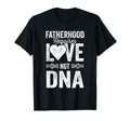 Mens Fatherhood Requires Love Not Dna T-Shirt - Streetwear Style Men Women - T-Shirt, Sweatshirt, Hoodie