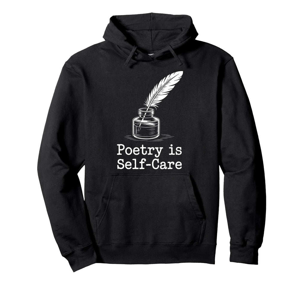 Quill Poetry Is Self Care Aesthetic Hoodie - Fun Novelty Design Men Women - T-Shirt, Sweatshirt, Hoodie