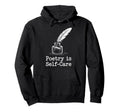 Quill Poetry Is Self Care Aesthetic Hoodie - Fun Novelty Design Men Women - T-Shirt, Sweatshirt, Hoodie