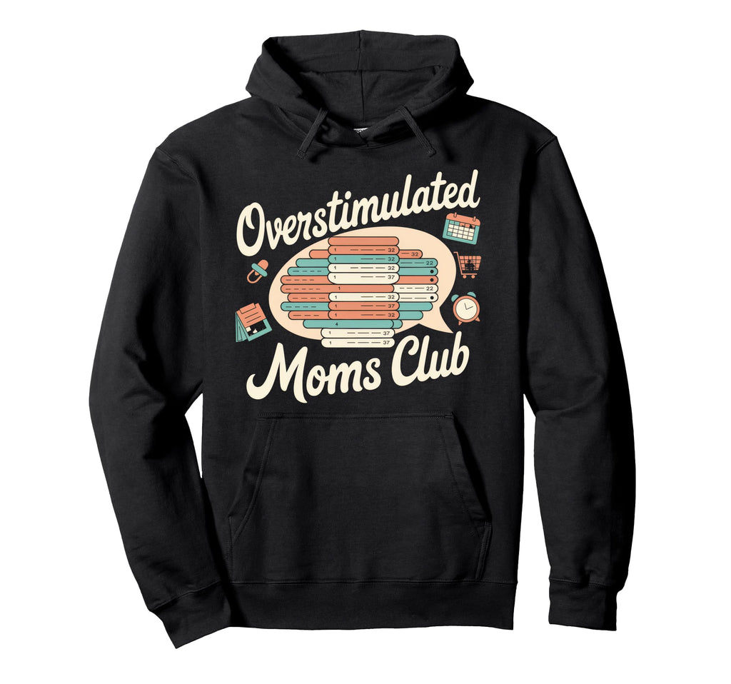 Overstimulated Moms Club Mom Hoodie - Casual Everyday Wear for Adults - T-Shirt, Sweatshirt, Hoodie