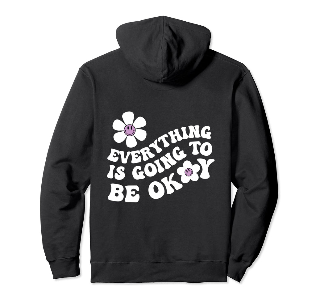 Everything Is Going To Be Okay Hoodie - Custom Art Print for Adults - T-Shirt, Sweatshirt, Hoodie