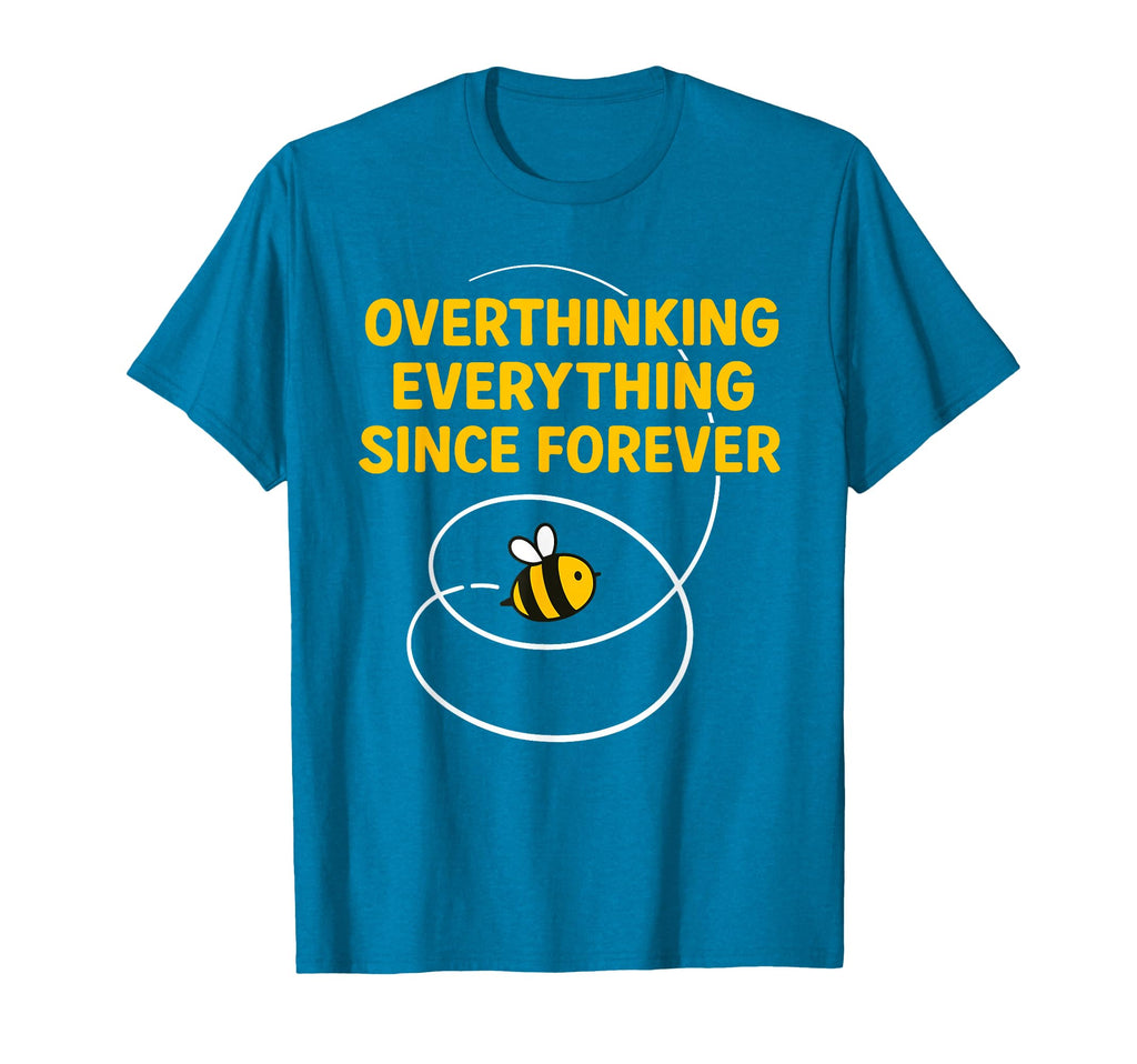 Overthinking Everything Bee T-Shirt - Fun Novelty Design Men Women - T-Shirt, Sweatshirt, Hoodie