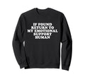 If Found Return To My Emotional Sweatshirt - Fun Novelty Design Unisex - T-Shirt, Sweatshirt, Hoodie
