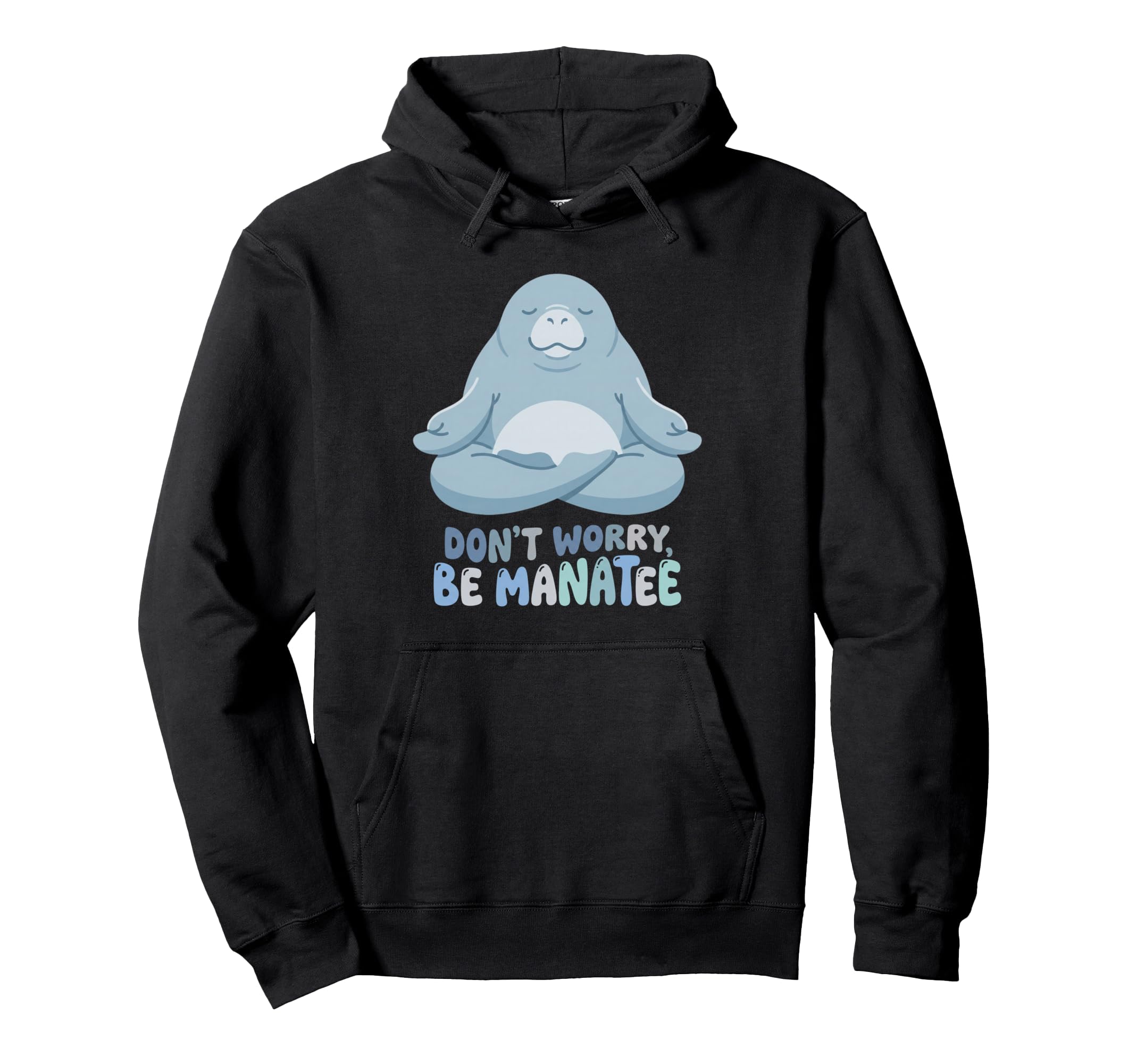 Dont Worry Be Manatee Funny Yoga Meditation Hoodie - Unique Graphic Unisex - T-Shirt, Sweatshirt, Hoodie