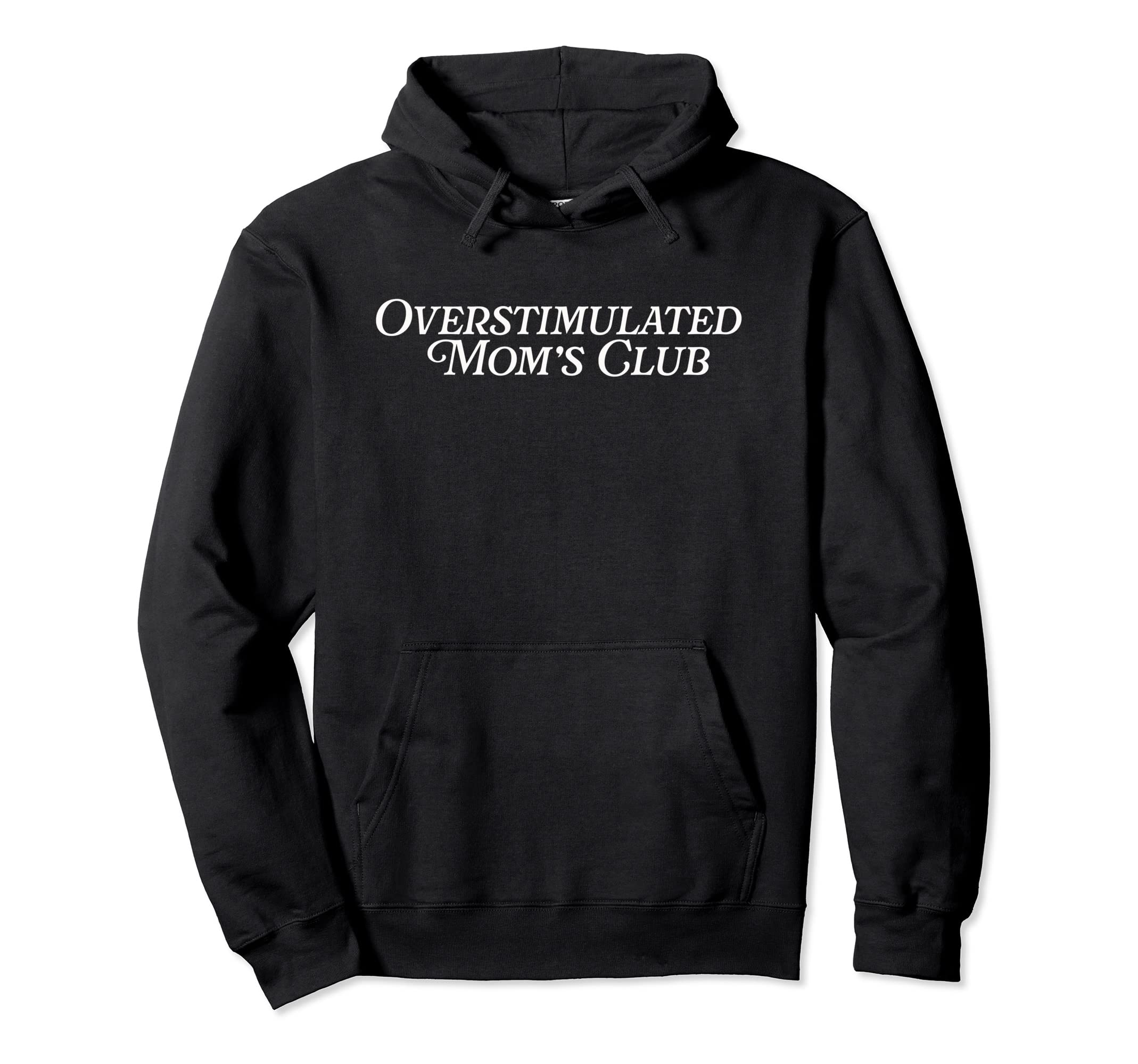 Overstimulated Moms Club Mommy Hoodie - Casual Everyday Wear for Adults - T-Shirt, Sweatshirt, Hoodie