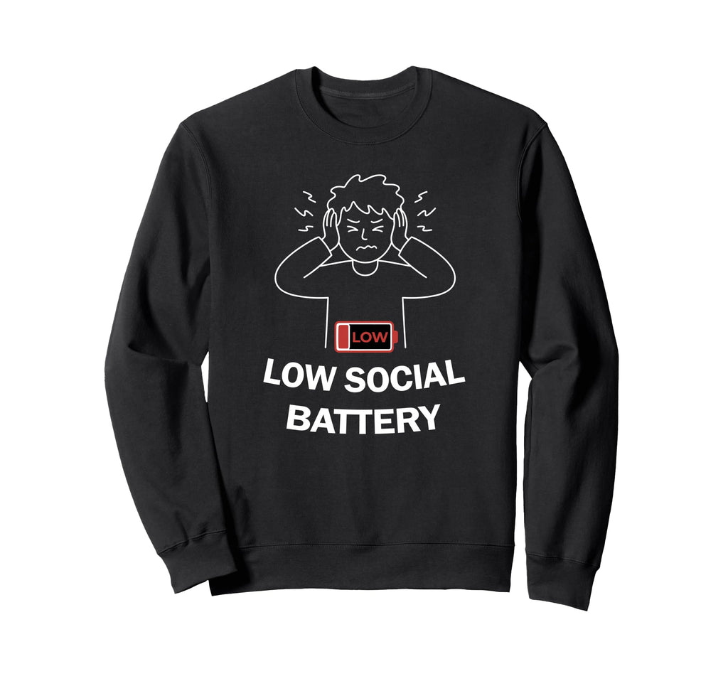 Low Social Battery Overstimulated Sweatshirt - Unique Graphic Unisex - T-Shirt, Sweatshirt, Hoodie