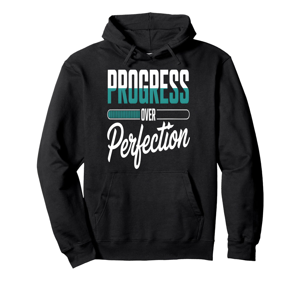 Progress Over Perfection Motivational Hoodie - Fun Novelty Design Men Women - T-Shirt, Sweatshirt, Hoodie