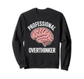 Professional Overthinker Funny Sweatshirt - Graphic Print Men Women - T-Shirt, Sweatshirt, Hoodie