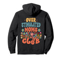 Overstimulated Moms Club Funny Mothers Day Hoodie - Graphic Print Men Women - T-Shirt, Sweatshirt, Hoodie
