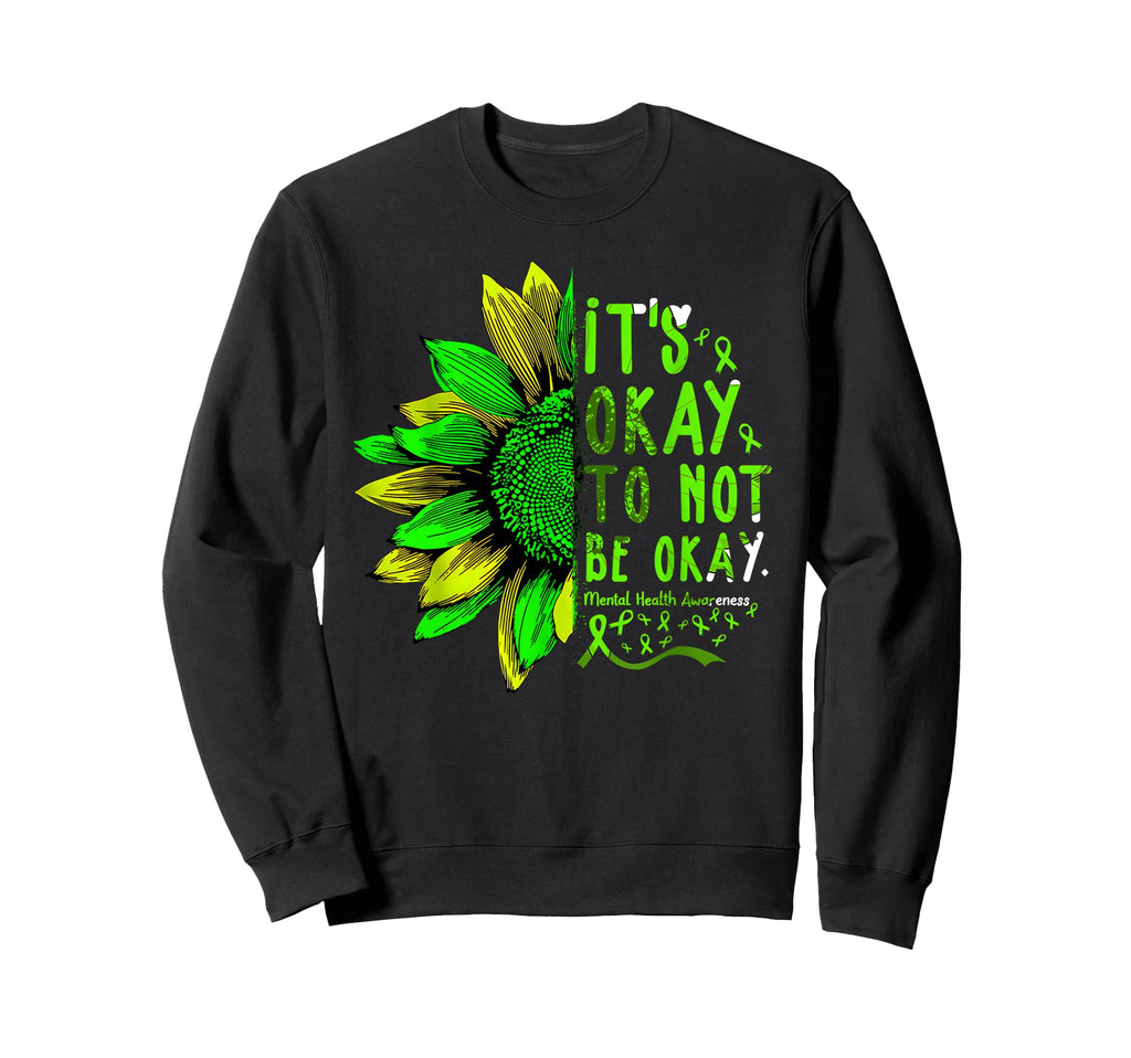 Mental Health Awareness Sunflower Its Sweatshirt - Unique Graphic Unisex - T-Shirt, Sweatshirt, Hoodie