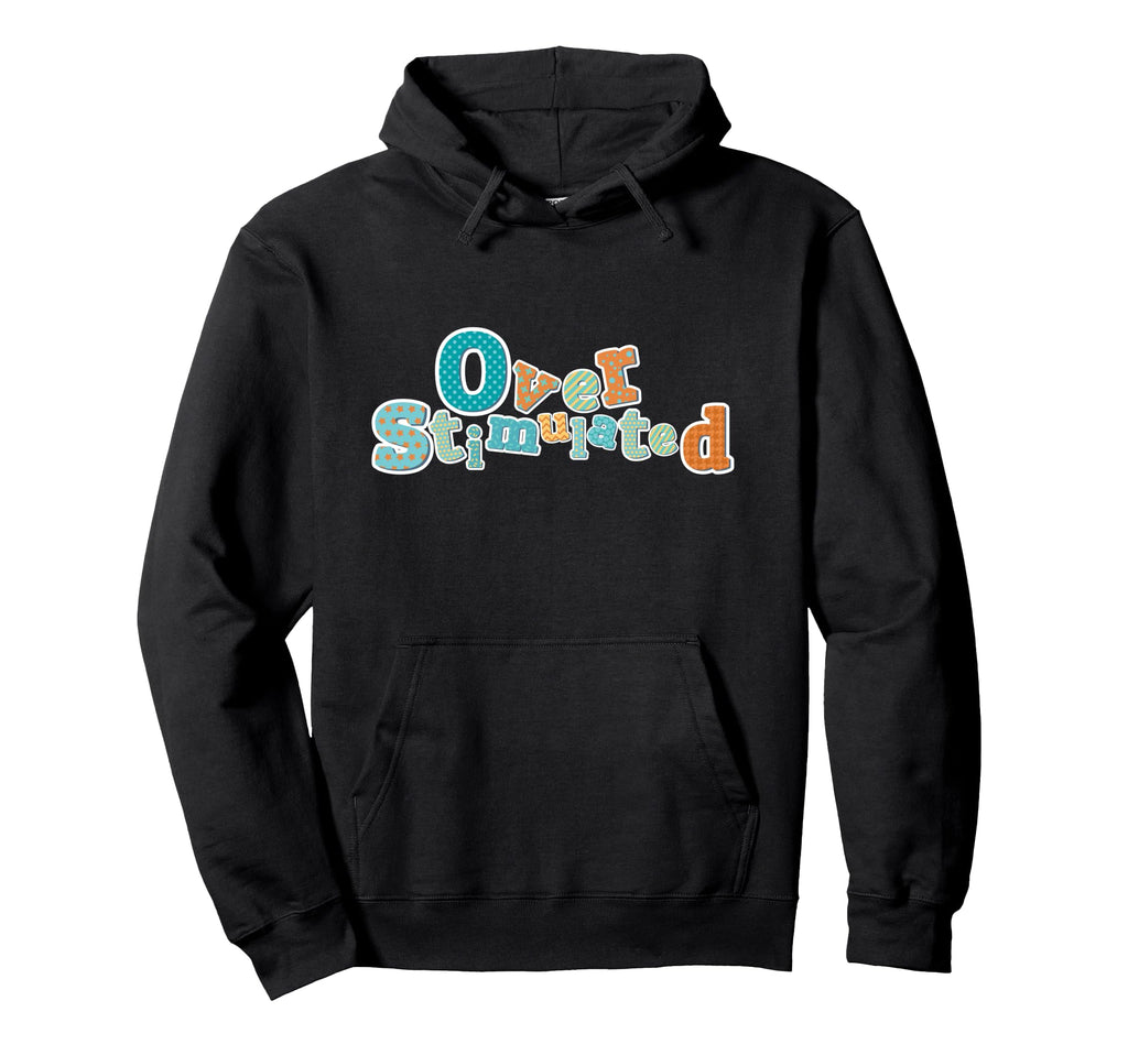 Overstimulated Adhd Funny Feelings Hoodie - Trendy Graphic for Adults - T-Shirt, Sweatshirt, Hoodie