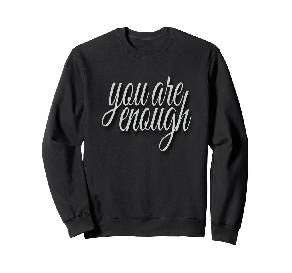 You Are Enough Inspirational Minimal Sweatshirt - Unique Graphic for Adults - T-Shirt, Sweatshirt, Hoodie