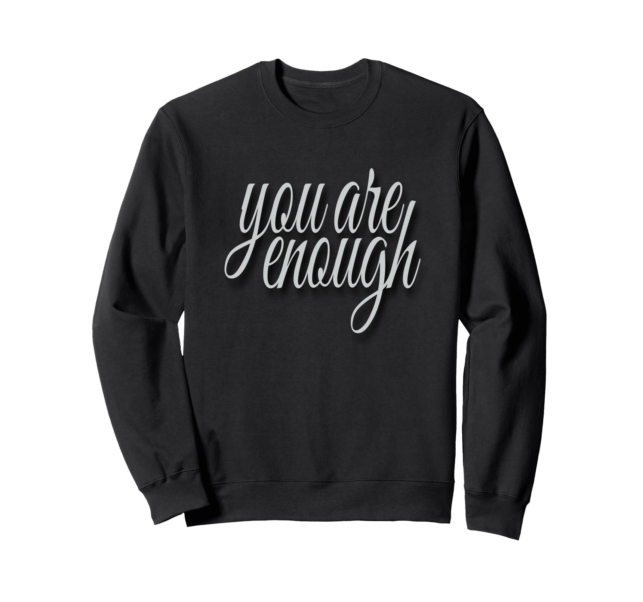 You Are Enough Inspirational Minimal Sweatshirt - Unique Graphic for Adults - T-Shirt, Sweatshirt, Hoodie