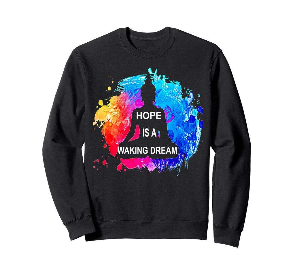 Hope Is Waking Dream Buddhism Buddha Sweatshirt - Graphic Print Unisex - T-Shirt, Sweatshirt, Hoodie