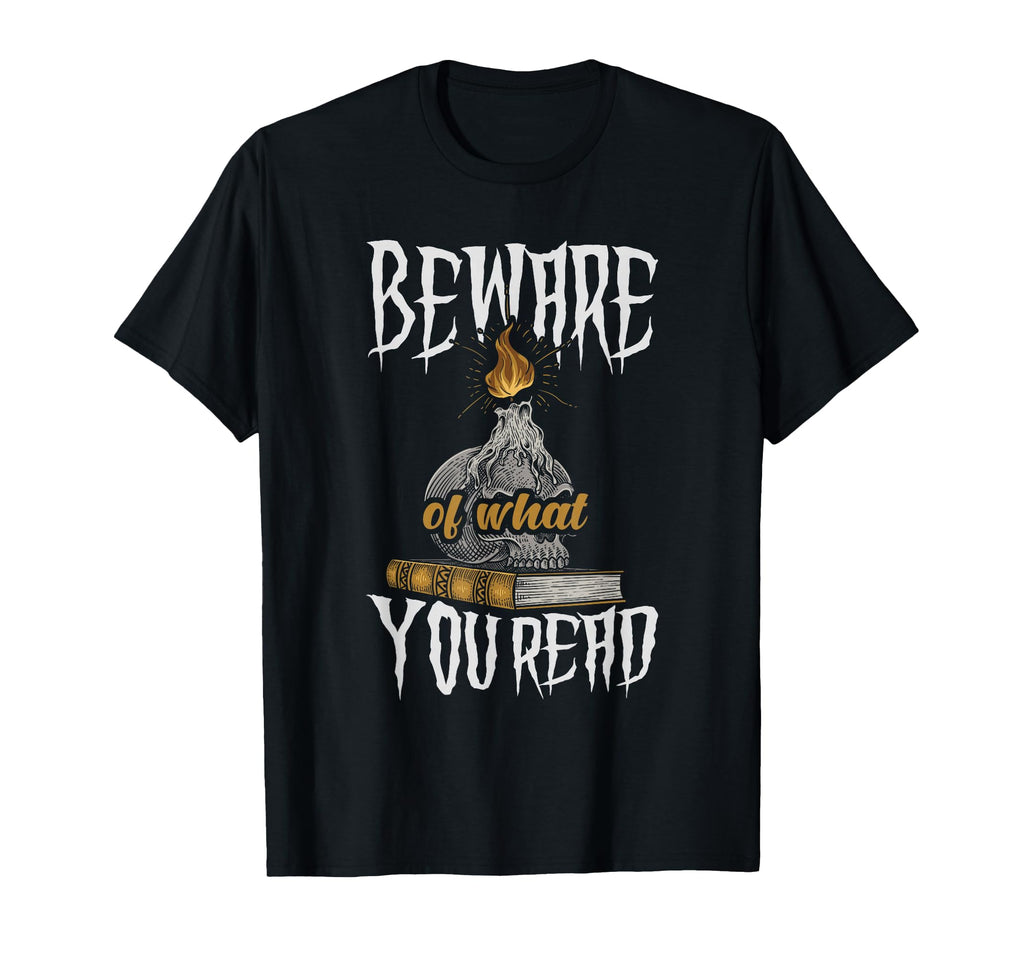 Beware What You Read Bookaholic T-Shirt - Graphic Print Men Women - T-Shirt, Sweatshirt, Hoodie
