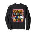 Reading Is Out This World Space Sweatshirt - Aesthetic Graphic Unisex - T-Shirt, Sweatshirt, Hoodie