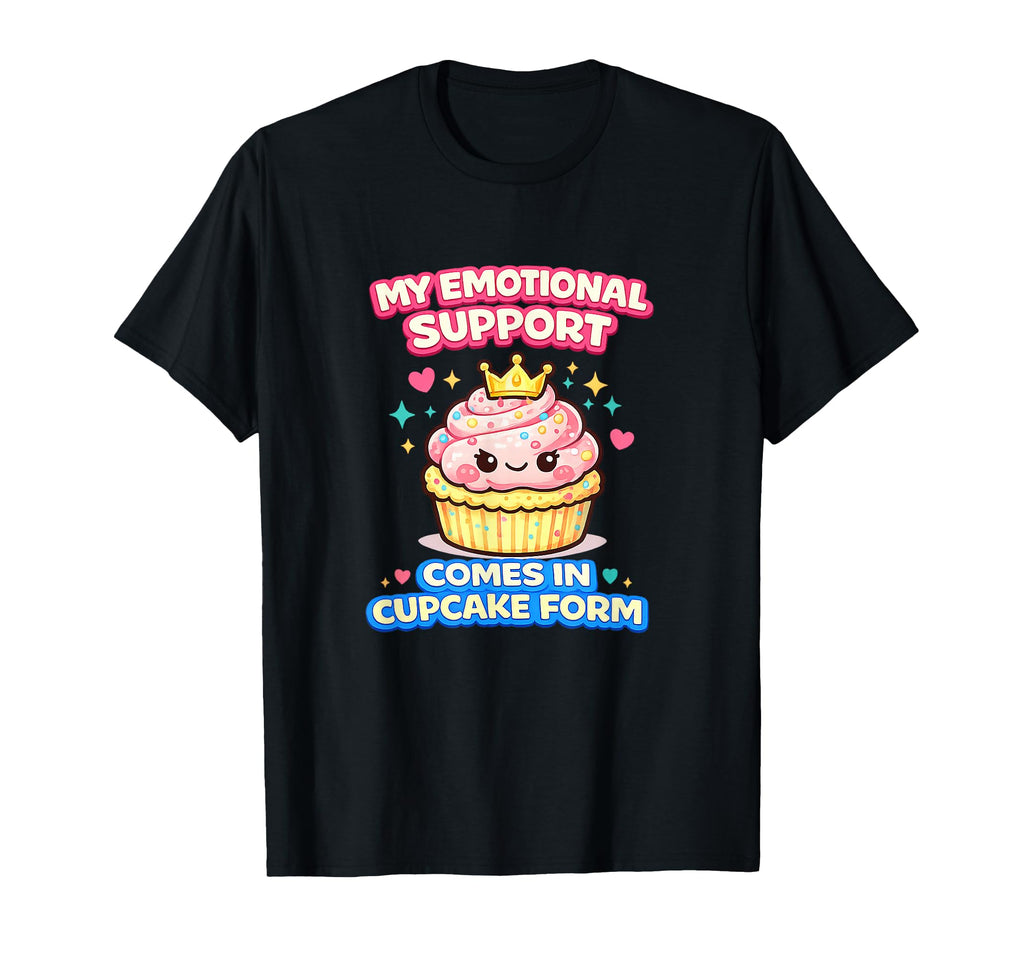 My Emotional Support Comes Cupcake Form T-Shirt - Trendy Graphic Unisex - T-Shirt, Sweatshirt, Hoodie