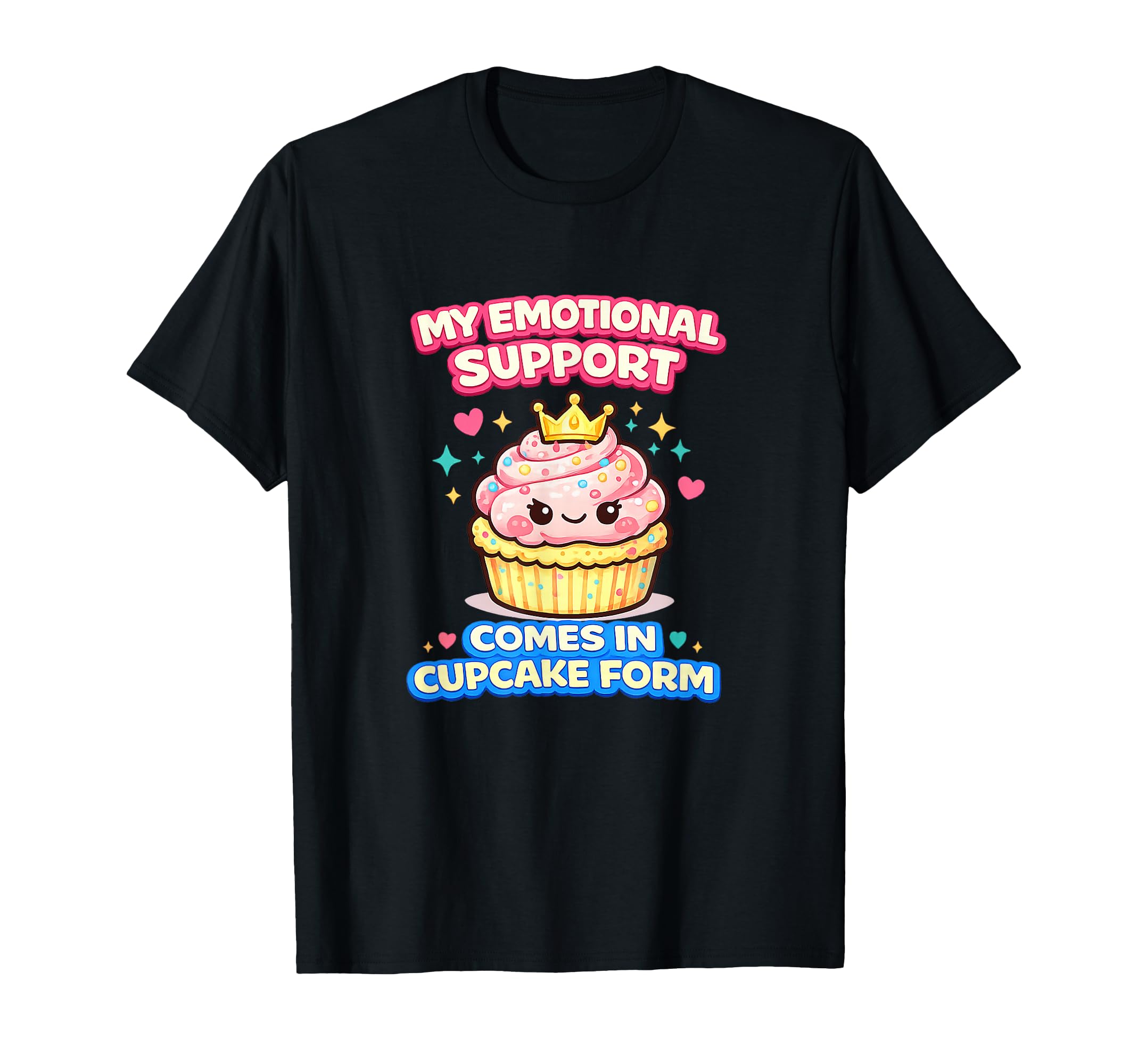 My Emotional Support Comes Cupcake Form T-Shirt - Trendy Graphic Unisex - T-Shirt, Sweatshirt, Hoodie
