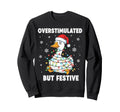 Fun Goose Overstimulated But Festive Sweatshirt - Aesthetic Graphic Unisex - T-Shirt, Sweatshirt, Hoodie