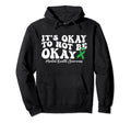 Its Okay To Not Be Okay Mental Hoodie - Fun Novelty Design for Adults - T-Shirt, Sweatshirt, Hoodie
