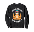 Sloth Yoga This Is My Kind Workout Sweatshirt - Streetwear Style Men Women - T-Shirt, Sweatshirt, Hoodie