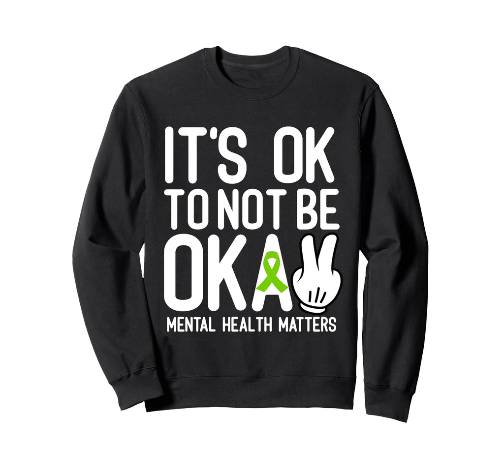 Its Okay To Not Be Okay Mental Sweatshirt - Fun Novelty Design Unisex - T-Shirt, Sweatshirt, Hoodie