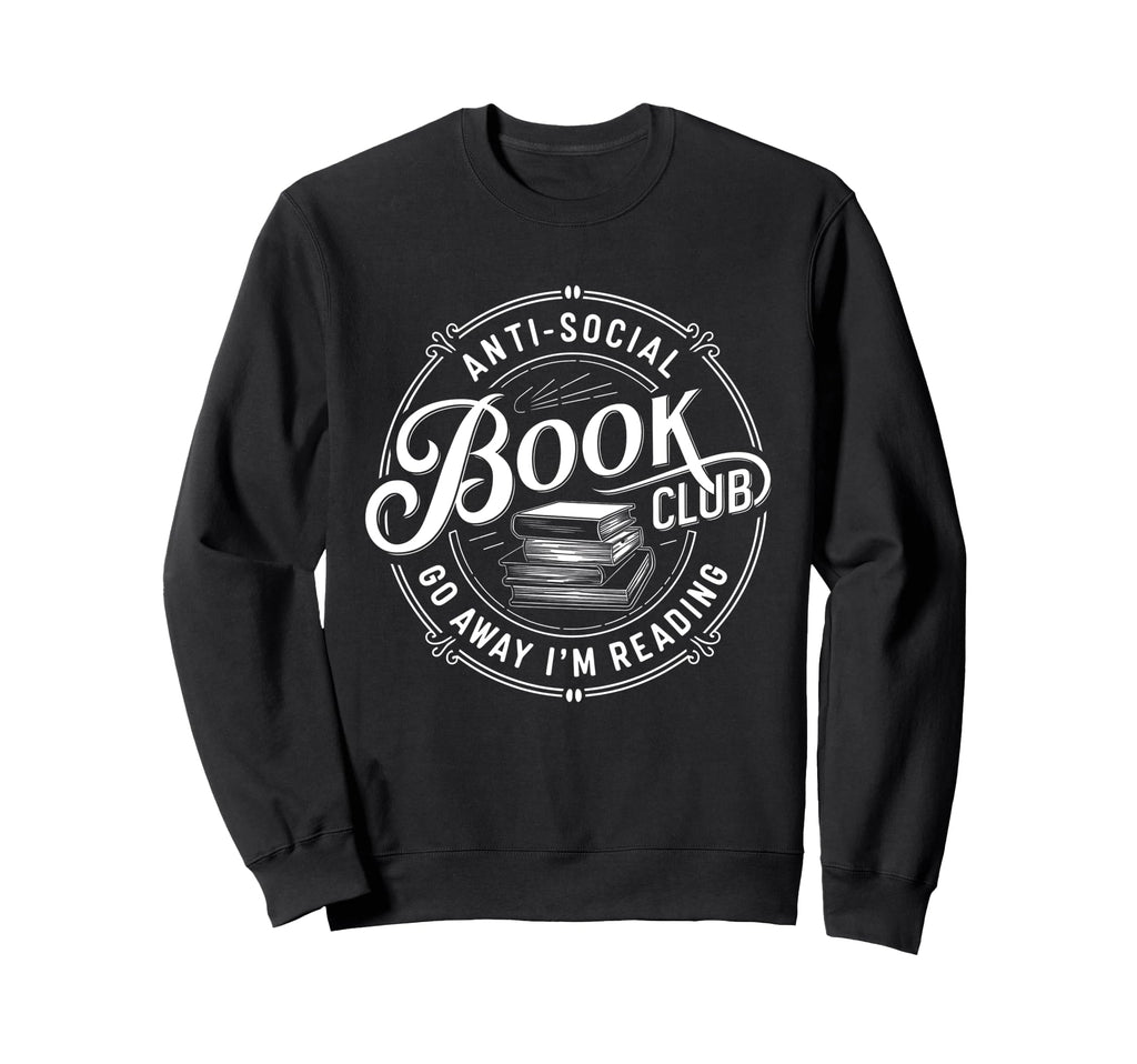 Anti Social Book Club Go Away Im Sweatshirt - Custom Art Print Men Women - T-Shirt, Sweatshirt, Hoodie