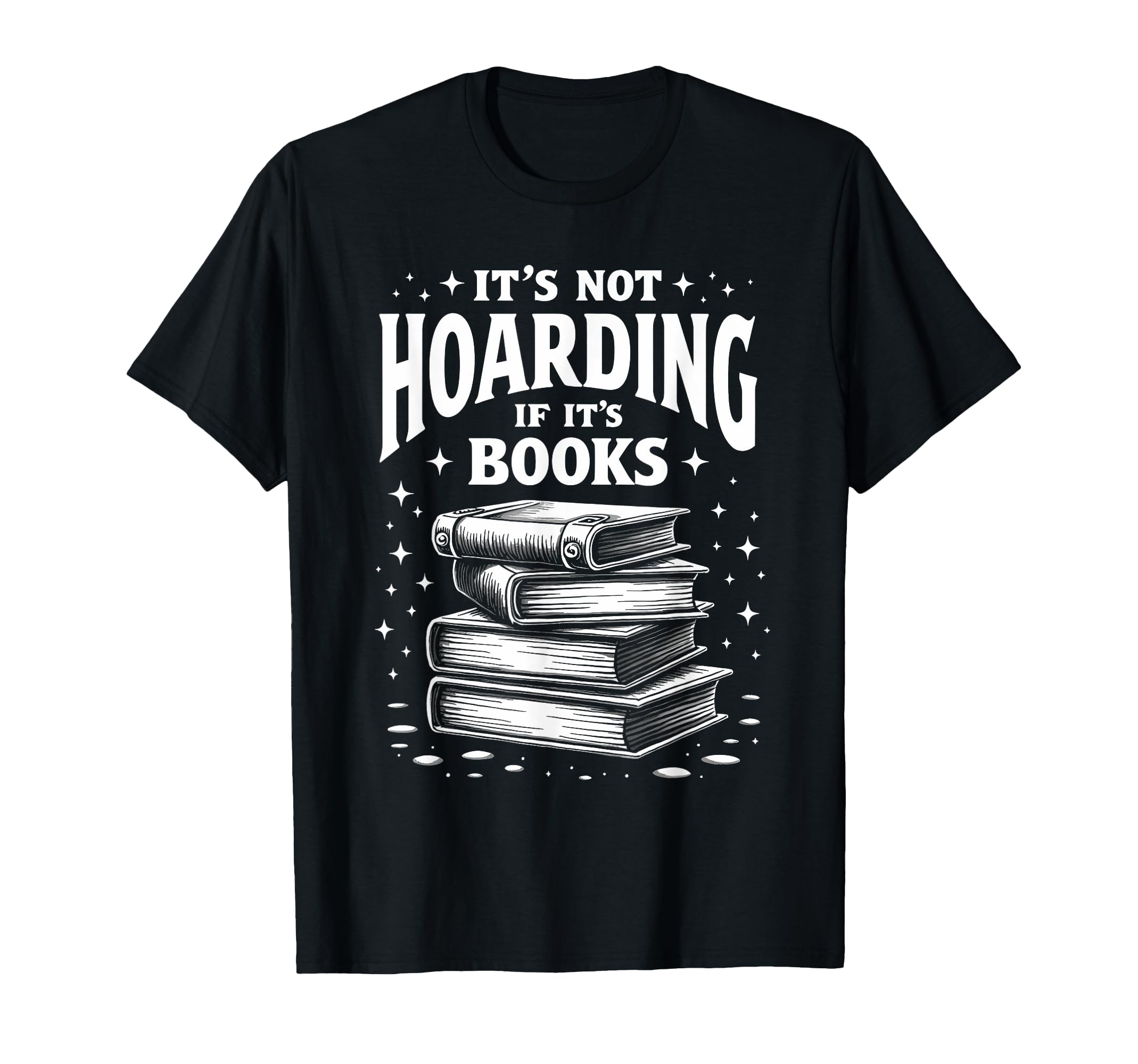 Its Not Hoarding If Its Books Book T-Shirt - Fun Novelty Design Men Women - T-Shirt, Sweatshirt, Hoodie