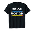 Funny Shakespeare Literature 2B Or Not T-Shirt - Trendy Graphic Men Women - T-Shirt, Sweatshirt, Hoodie