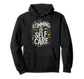 Stimming Is Self Care Self Stimulation Hoodie - Fun Novelty Design Unisex - T-Shirt, Sweatshirt, Hoodie