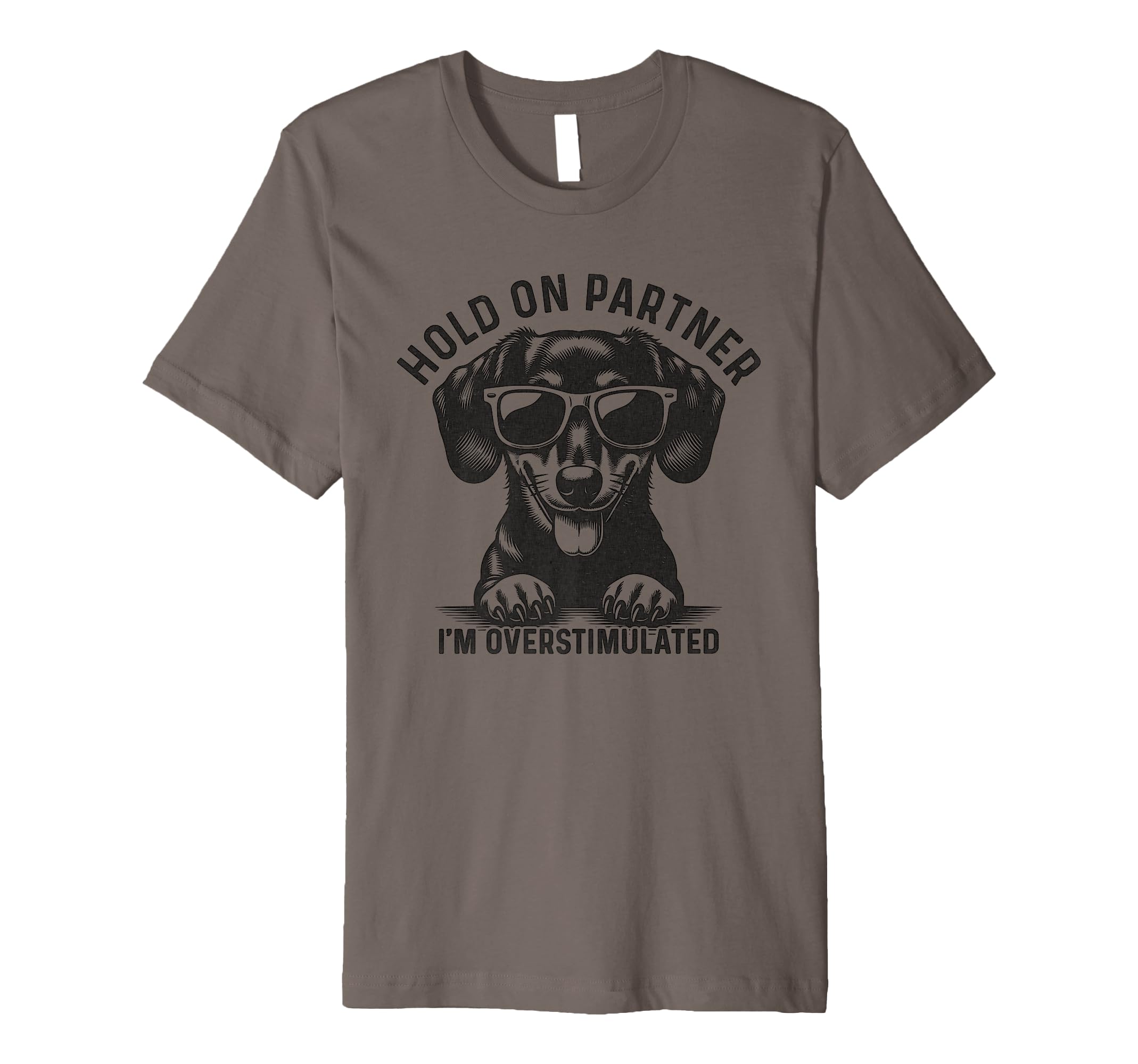 Hold Partner Im Overstimulated Dachshund T-Shirt - Graphic Print Men Women - T-Shirt, Sweatshirt, Hoodie