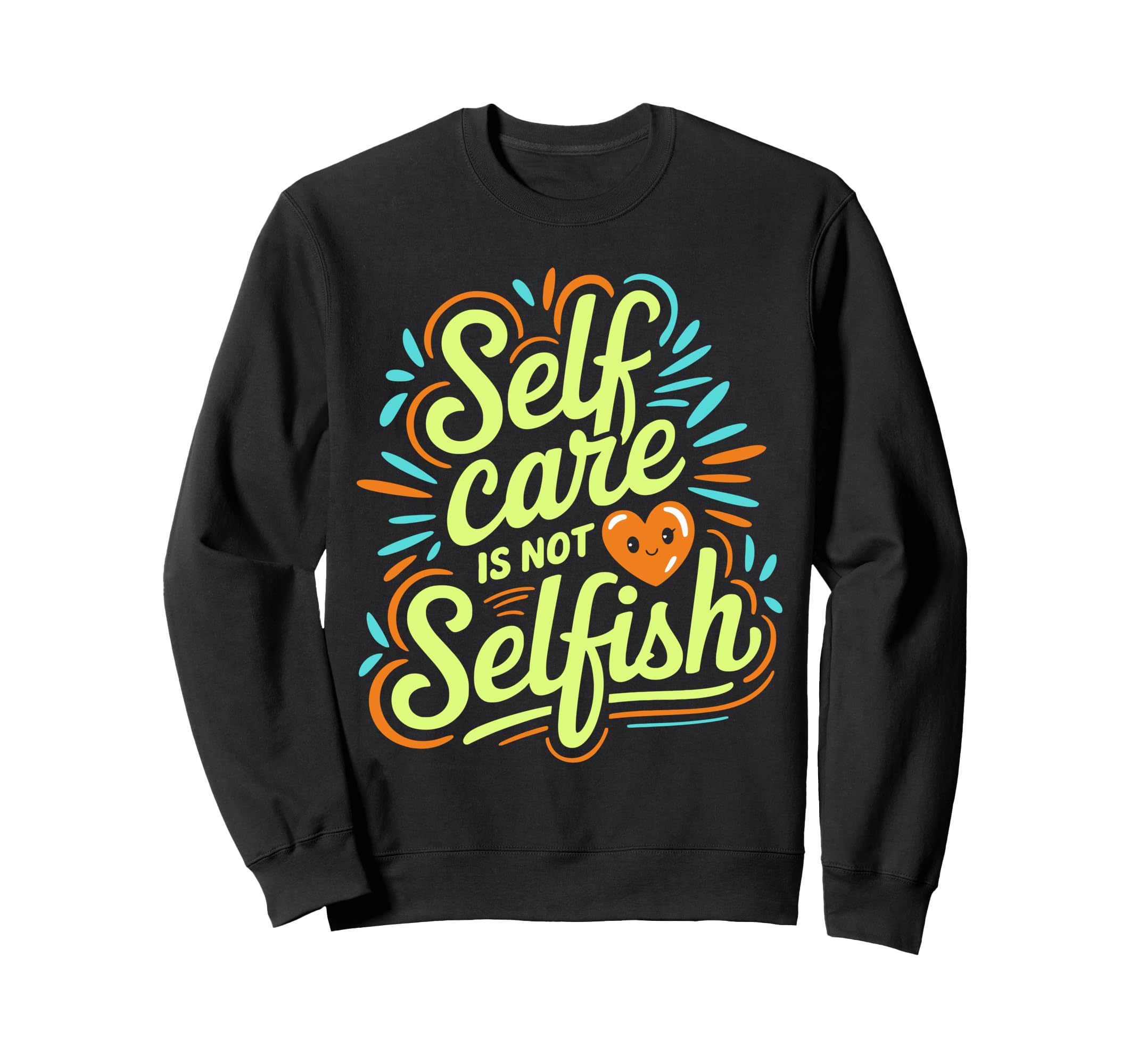 Self Care Is Not Selfish Mental Sweatshirt - Streetwear Style for Adults - T-Shirt, Sweatshirt, Hoodie