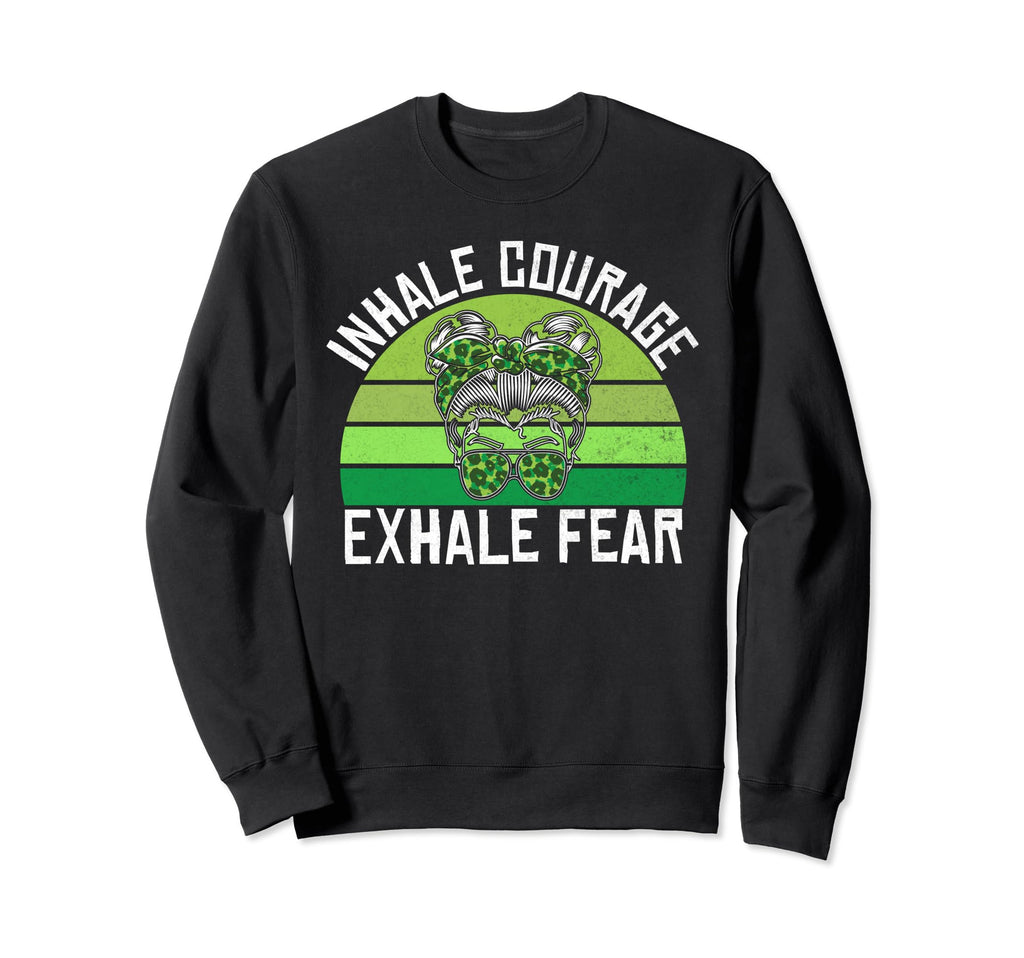 Inhale Courage Exhale Fear Mental Health Sweatshirt - Trendy Graphic Unisex - T-Shirt, Sweatshirt, Hoodie