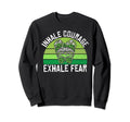 Inhale Courage Exhale Fear Mental Health Sweatshirt - Trendy Graphic Unisex - T-Shirt, Sweatshirt, Hoodie