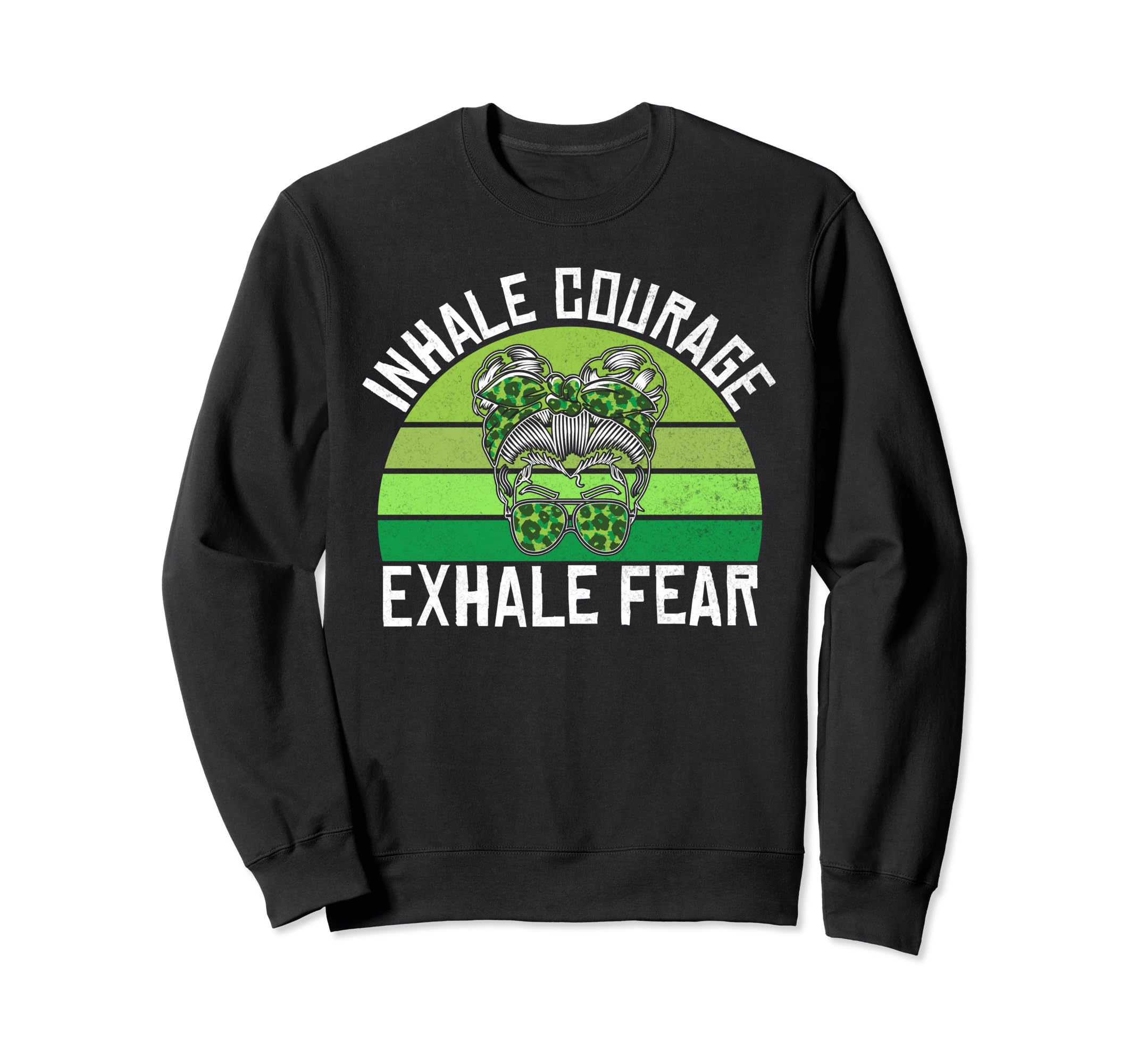 Inhale Courage Exhale Fear Mental Health Sweatshirt - Trendy Graphic Unisex - T-Shirt, Sweatshirt, Hoodie